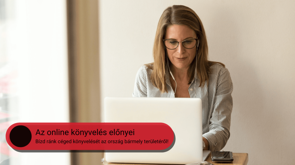 Az online könyvelés előnyei – Bízd ránk céged könyvelését az ország bármely területéről!